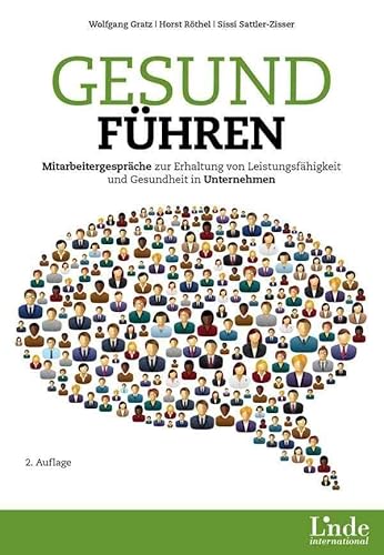 Gesund führen: Mitarbeitergespräche zur Erhaltung von Leistungsfähigkeit und Gesundheit in Unternehmen von Linde Verlag