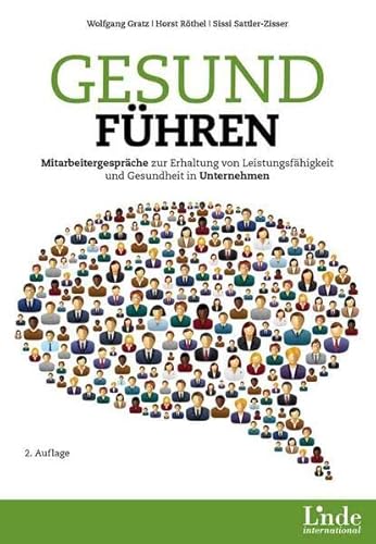 Gesund führen: Mitarbeitergespräche zur Erhaltung von Leistungsfähigkeit und Gesundheit in Unternehmen Gesund führen: Mitarbeitergespräche zur Erhaltung von Leistungsfähigkeit und Gesundheit in Unternehmen