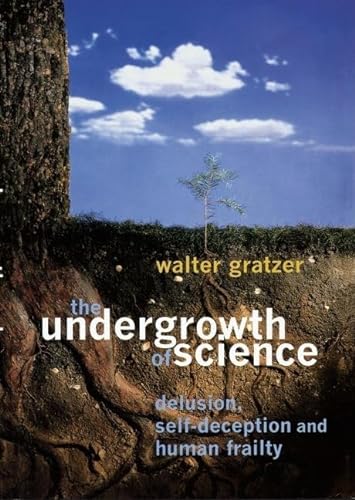 The Undergrowth of Science: Delusion, Self-Deception, and Human Frailty