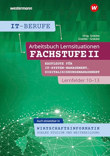 IT-Berufe: Fachstufe II Kaufleute für Digitalisierungsmanagement, Kaufleute für IT-System-Management Lernfelder 10-13, auch einsetzbar in ... Lernfelder 10-13 Arbeitsbuch von Westermann Schulbuchverlag