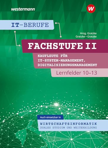 IT-Berufe: Fachstufe II Kaufleute für Digitalisierungsmanagement, Kaufleute für IT-System-Management Lernfelder 10-13, auch einsetzbar in ... Duales Studium und Weiterbildung Schulbuch von Westermann