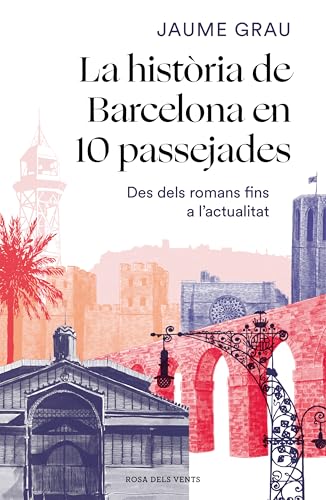 La història de Barcelona en 10 passejades: Des dels romans fins a l'actualitat (Divulgació) von ROSA DELS VENTS