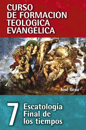 Escatología Final de los tiempos (Curso de formación teológica evangélica, Band 7)