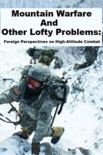 Mountain Warfare and other Lofty Problems: Foreign Perspectives on High-Altitude Combat: Including: "Thinking Like A Russian Officer" von Independently published