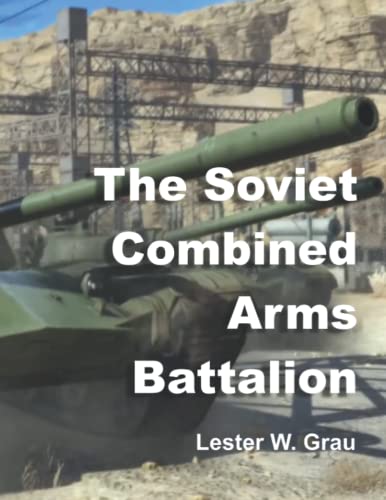 The Soviet Combined Arms Battalion: Reorganization for Tactical Flexibility von Independently published