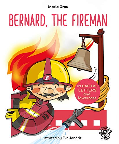 Bernard, the fireman: English Children’s Books - Learn to Read in CAPITAL Letters and Lowercase : Stories for 4 and 5 year olds Bernard, the fireman: English Children’s Books - Learn to Read in CAPITAL Letters and Lowercase : Stories for 4 and 5 year olds