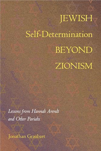 Jewish Self-Determination Beyond Zionism: Lessons from Hannah Arendt and Other Pariahs von Temple University Press,U.S.