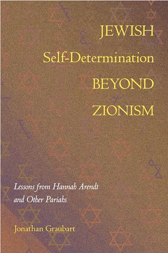Jewish Self-Determination Beyond Zionism: Lessons from Hannah Arendt and Other Pariahs