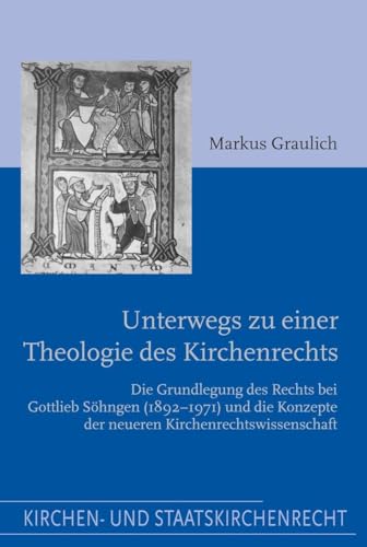 Unterwegs zu einer Theologie des Kirchenrechts: Die Grundlegung des Rechts bei Gottlieb Söhngen (1892-1971) und die Konzepte der neueren Kirchenrechtswissenschaft (Kirchen- und Staatskirchenrecht) von Schoeningh Ferdinand GmbH