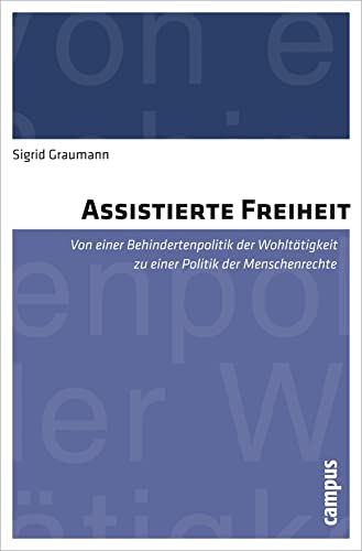 Assistierte Freiheit: Von einer Behindertenpolitik der Wohltätigkeit zu einer Politik der Menschenrechte von Campus Verlag