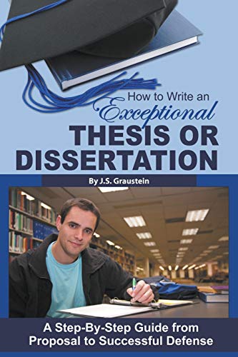 How to Write an Exceptional Thesis or Dissertation A Step-By-Step Guide from Proposal to Successful Defense: A Step-By-Step Guide from Proposal to Successful Defense von Atlantic Publishing Group, Inc.