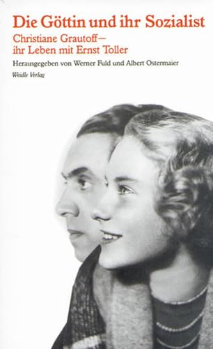 Die Göttin und ihr Sozialist: Christiane Grautoffs Autobiographie - ihr Leben mit Ernst Toller. Mit Dokumenten zur Lebensgeschichte