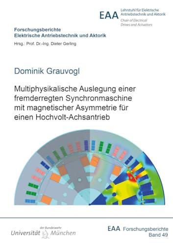Multiphysikalische Auslegung einer fremderregten Synchronmaschine mit magnetischer Asymmetrie für einen Hochvolt-Achsantrieb: Dissertationsschrift ... Elektrische Antriebstechnik und Aktorik) von Shaker