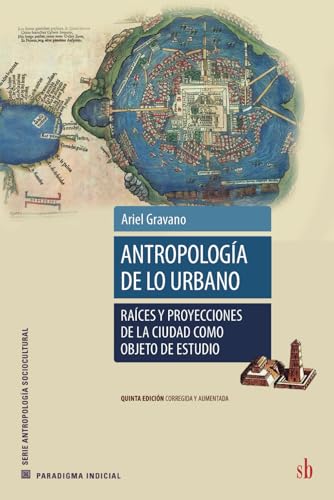 Antropología de lo urbano: Raíces y proyecciones de la ciudad como objeto de estudio (Paradigma indicial) von Sb editorial