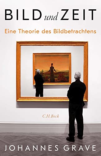 Bild und Zeit: Eine Theorie des Bildbetrachtens von C.H.Beck