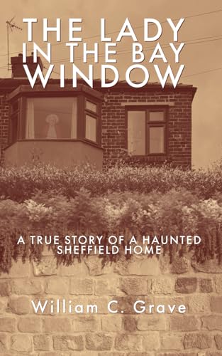 The Lady in the Bay Window: A true story of a haunted Sheffield home von Independently published