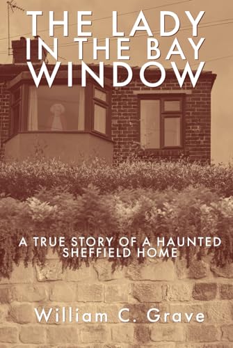 The Lady in the Bay Window: A true story of a haunted Sheffield home