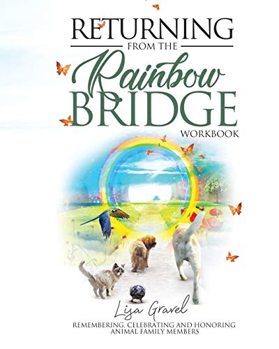 Returning from The Rainbow Bridge: Remembering, Celebrating and Honoring Animal Family Members: Remembering, Honoring and Celebrating Animal Family Members