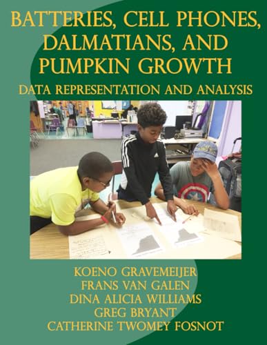 Batteries, Cell Phones, Dalmations, and Pumpkin Growth: Data Representation and Analysis von New Perspectives on Learning, LLC