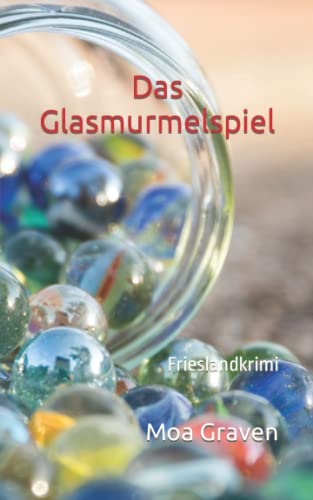 Das Glasmurmelspiel: Frieslandkrimi (Joachim Stein in Friesland, Band 12) Das Glasmurmelspiel: Frieslandkrimi (Joachim Stein in Friesland, Band 12)