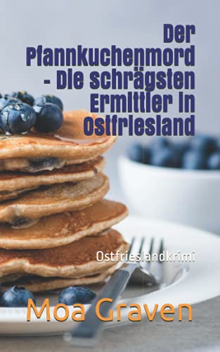 Der Pfannkuchenmord - Die schrägsten Ermittler in Ostfriesland: Ostfrieslandkrimi (Soko Norddeich 117, Band 6) von Independently published
