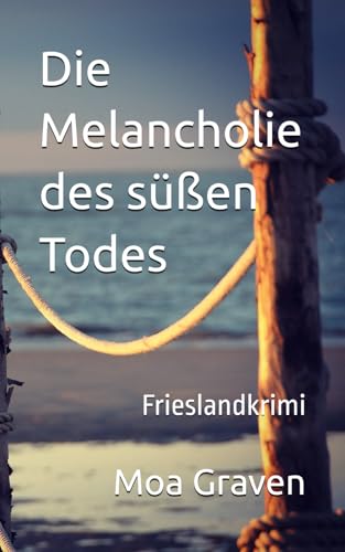 Die Melancholie des süßen Todes: Frieslandkrimi (Joachim Stein in Friesland, Band 14) von Independently published