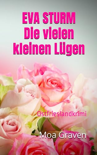 EVA STURM Die vielen kleinen Lügen: Ostfrieslandkrimi (Eva Sturm ermittelt, Band 27) EVA STURM Die vielen kleinen Lügen: Ostfrieslandkrimi (Eva Sturm ermittelt, Band 27) von Independently published