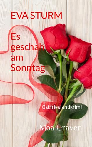 EVA STURM Es geschah am Sonntag: Ostfrieslandkrimi (Eva Sturm ermittelt, Band 28) EVA STURM Es geschah am Sonntag: Ostfrieslandkrimi (Eva Sturm ermittelt, Band 28) von Independently published