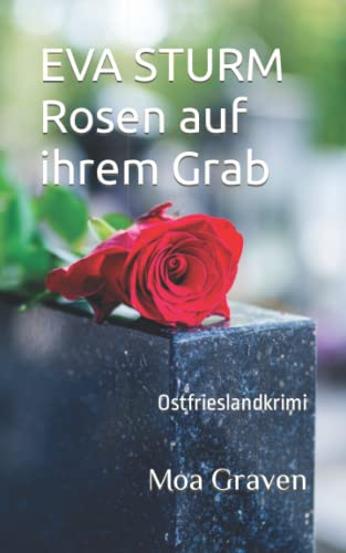 EVA STURM Rosen auf ihrem Grab: Ostfrieslandkrimi (Eva Sturm ermittelt, Band 25) von Independently published