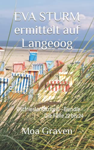 EVA STURM ermittelt auf Langeoog: Ostfrieslandkrimis - Bundle - Die Fälle 22 bis 24 EVA STURM ermittelt auf Langeoog: Ostfrieslandkrimis - Bundle - Die Fälle 22 bis 24 von Independently published