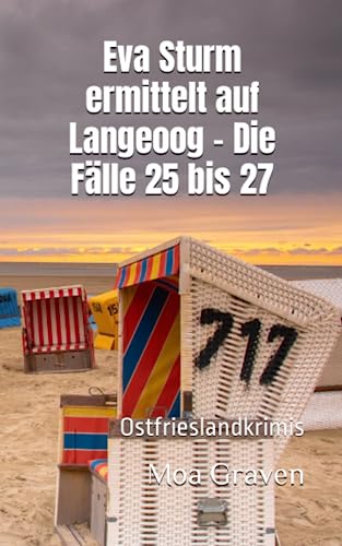 Eva Sturm ermittelt auf Langeoog - Die Fälle 25 bis 27: Ostfrieslandkrimis Eva Sturm ermittelt auf Langeoog - Die Fälle 25 bis 27: Ostfrieslandkrimis von Independently published