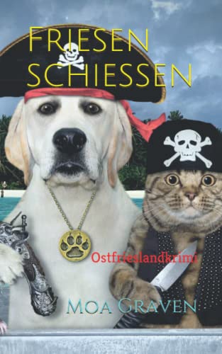 Friesen schießen - Die schrägsten Ermittler in Ostfriesland: Ostfrieslandkrimi (Soko Norddeich 117, Band 7)