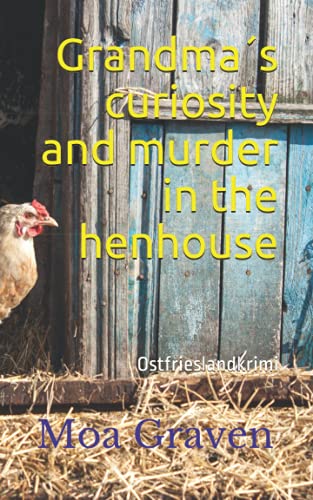 Grandma´s curiosity and murder in the henhouse: Ostfrieslandkrimi (East Frisian Crime Norddeich, Band 3)