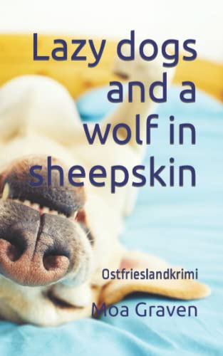 Lazy dogs and a wolf in sheepskin: Ostfrieslandkrimi Lazy dogs and a wolf in sheepskin: Ostfrieslandkrimi