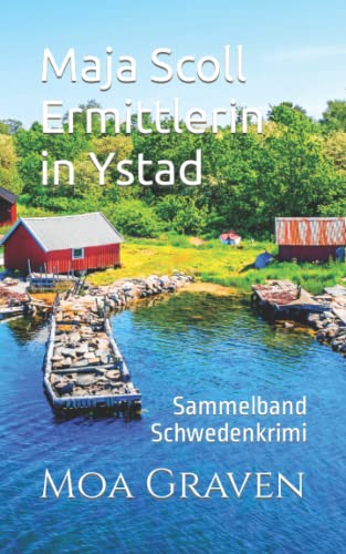 Maja Scoll - Ermittlerin in Ystad: Sammelband Schwedenkrimi Maja Scoll - Ermittlerin in Ystad: Sammelband Schwedenkrimi von Independently published