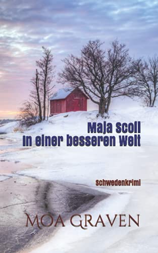 Maja Scoll - In einer besseren Welt: Schwedenkrimi Maja Scoll - In einer besseren Welt: Schwedenkrimi von Independently published