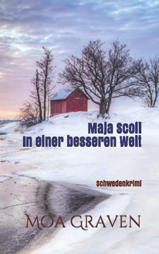 Maja Scoll - In einer besseren Welt: Schwedenkrimi