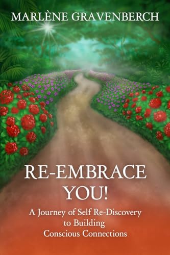 Re-Embrace You!: A Journey of Self Re-Discovery to Building Conscious Connections