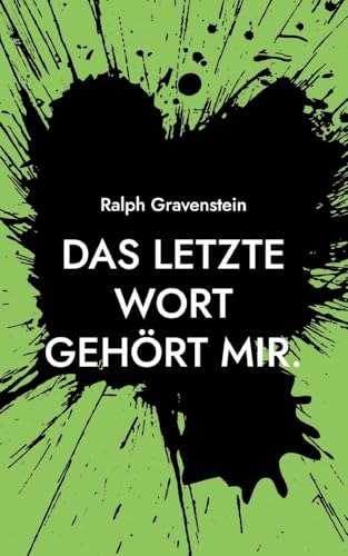 Das letzte Wort gehört mir.: Ein Beitrag zur Frage des selbstbestimmten Sterbens und zu den darauf fehlenden Antworten von Staat und Gesellschaft von BoD – Books on Demand