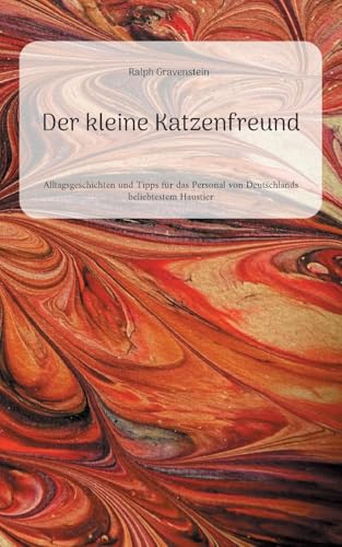 Der kleine Katzenfreund: Alltagsgeschichten und Tipps für das Personal von Deutschlands beliebtestem Haustier von Books on Demand