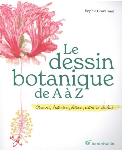 Le dessin botanique de A à Z: Observer, s’entraîner, dessiner, mettre en couleur von TERRE VIVANTE