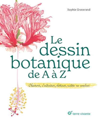 Le dessin botanique de A à Z: Observer, s’entraîner, dessiner, mettre en couleur von TERRE VIVANTE