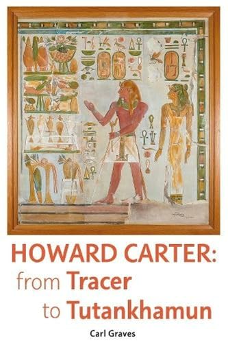 Howard Carter: From Tracer to Tutankhamun von Egypt Exploration Society