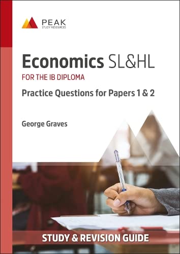 Economics SL&HL: Practice Questions for Papers 1 and 2: Study & Revision Guide for the IB Diploma (Peak Study & Revision Guides for the IB Diploma)