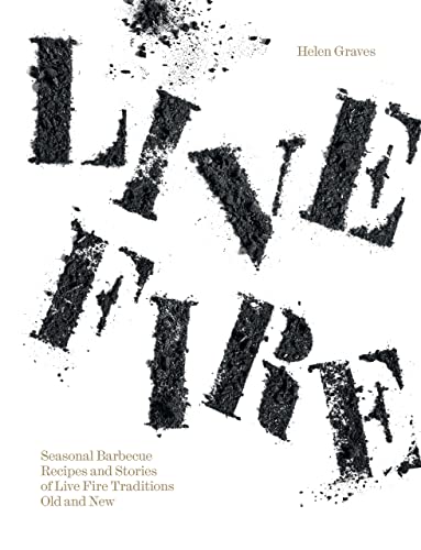 Live Fire: Seasonal Barbecue Recipes and Stories of Live Fire Traditions Old and New von Hardie Grant Books