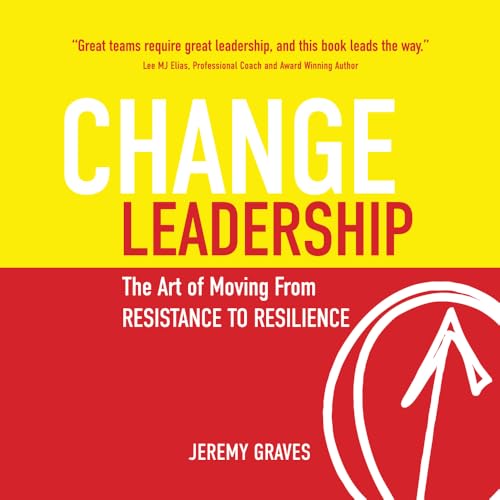 Change Leadership: The Art of Moving From Resistance to Resilience Change Leadership: The Art of Moving From Resistance to Resilience von Aloha Publishing