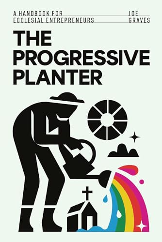 The Progressive Planter: A Handbook for Ecclesial Entrepreneurs The Progressive Planter: A Handbook for Ecclesial Entrepreneurs von Abingdon Press