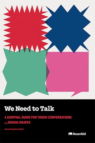 We Need to Talk: A Survival Guide for Tough Conversations We Need to Talk: A Survival Guide for Tough Conversations von Rosenfeld Media