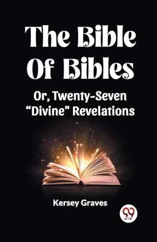 The Bible Of Bibles Or, Twenty-Seven "Divine" Revelations von Double 9 Books