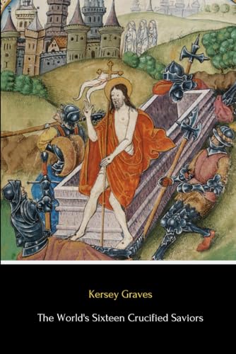 The World’s Sixteen Crucified Saviors (Illustrated) von Independently published